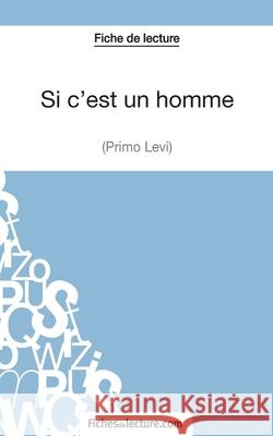 Si c'est un homme - Primo Levi (Fiche de lecture): Analyse complète de l'oeuvre Sophie Lecomte, Fichesdelecture 9782511027790