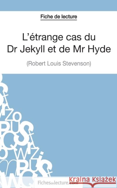 L'étrange cas du Dr Jekyll et de Mr Hyde de Robert Louis Stevenson (Fiche de lecture): Analyse complète de l'oeuvre Fichesdelecture Com, Sophie Lecomte 9782511028148 Fichesdelecture.com