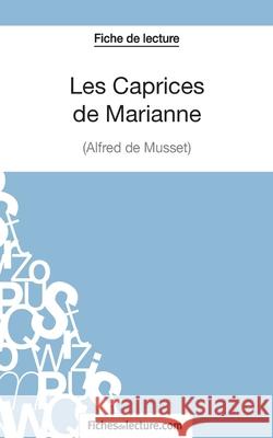 Les Caprices de Marianne d'Alfred de Musset (Fiche de lecture): Analyse complète de l'oeuvre Yann Dalle, Fichesdelecture 9782511028544