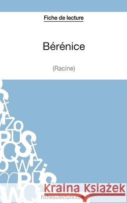 Bérénice de Racine (Fiche de lecture): Analyse complète de l'oeuvre Sophie Lecomte, Fichesdelecture 9782511028612 Fichesdelecture.com