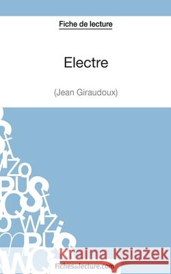 Fiche de lecture: Electre de Jean Giraudoux: Analyse complète de l'oeuvre Fichesdelecture Com, Sophie Lecomte 9782511028636 Fichesdelecture.com