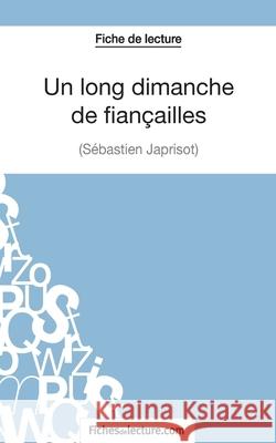 Un long dimanche de fiançailles de Sébastien Japrisot (Fiche de lecture): Analyse complète de l'oeuvre Vanessa Grosjean, Fichesdelecture 9782511028896