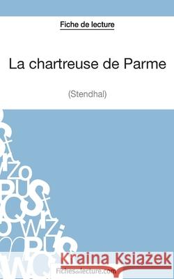 La chartreuse de Parme - Stendhal (Fiche de lecture): Analyse complète de l'oeuvre Sophie Lecomte, Fichesdelecture 9782511028926 Fichesdelecture.com