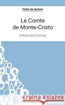 Le Comte de Monte-Cristo d'Alexandre Dumas (Fiche de lecture): Analyse complète de l'oeuvre Sophie Lecomte, Fichesdelecture 9782511028971