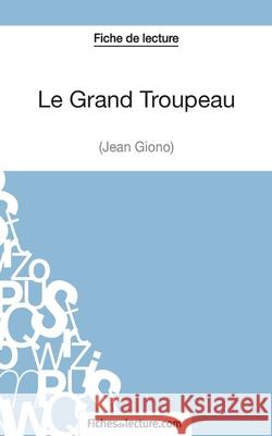 Le Grand Troupeau de Jean Giono (Fiche de lecture): Analyse complète de l'oeuvre Yann Dalle, Fichesdelecture 9782511029176