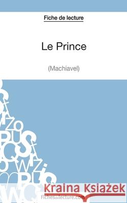 Le Prince de Machiavel (Fiche de lecture): Analyse complète de l'oeuvre Hubert Viteux, Fichesdelecture 9782511029190 Fichesdelecture.com