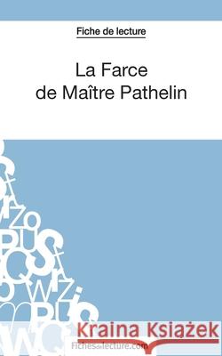 La Farce de Maître Pathelin (Fiche de lecture): Analyse complète de l'oeuvre Marie Mahon, Fichesdelecture 9782511029282 Fichesdelecture.com