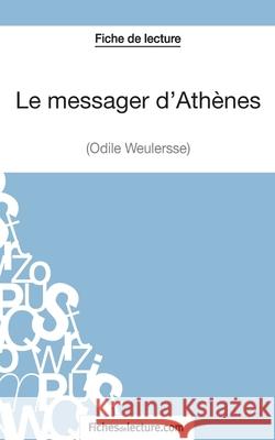 Le messager d'Athènes d'Odile Weulersse (Fiche de lecture): Analyse complète de l'oeuvre Sophie Lecomte, Fichesdelecture 9782511029329 Fichesdelecture.com