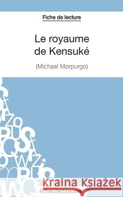 Le royaume de Kensuké de Michael Morpurgo (Fiche de lecture): Analyse complète de l'oeuvre Vanessa Grosjean, Fichesdelecture 9782511029527