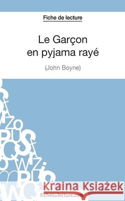 Le Garçon en pyjama rayé de John Boyne (Fiche de lecture): Analyse complète de l'oeuvre Grégory Jaucot, Fichesdelecture 9782511029589