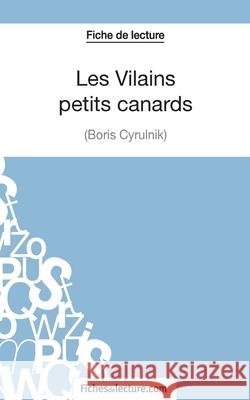 Les Vilains petits canards de Boris Cyrulnik (Fiche de lecture): Analyse complète de l'oeuvre Vanessa Grosjean, Fichesdelecture 9782511029633
