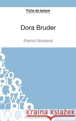 Dora Bruder (Fiche de lecture): Analyse complète de l'oeuvre de Patrick Modiano Marielle Pluton-Mentor, Fichesdelecture 9782511029664 Fichesdelecture.com