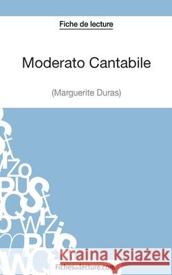 Moderato Cantabile de Marguerite Duras (Fiche de lecture): Analyse complète de l'oeuvre Vanessa Grosjean, Fichesdelecture 9782511029688