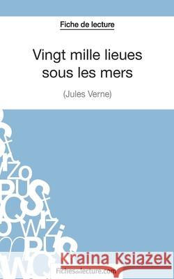 Vingt mille lieues sous les mers de Jules Verne (Fiche de lecture): Analyse complète de l'oeuvre Sophie Lecomte, Fichesdelecture 9782511029930 Fichesdelecture.com