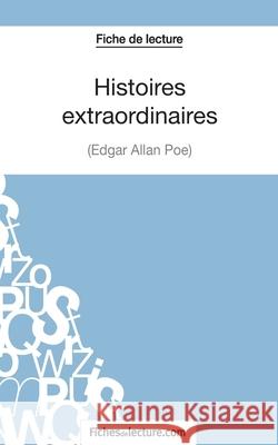 Histoires extraordinaires d'Edgar Allan Poe (Fiche de lecture): Analyse complète de l'oeuvre Fichesdelecture Com, Sophie Lecomte 9782511029985 Fichesdelecture.com
