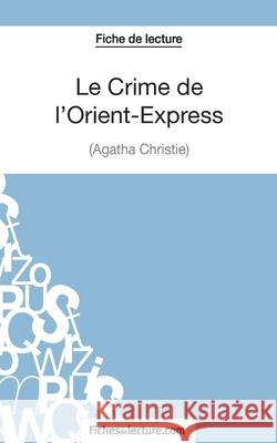 Le Crime de l'Orient-Express d'Agatha Christie (Fiche de lecture): Analyse complète de l'oeuvre Vanessa Grosjean, Fichesdelecture 9782511030042