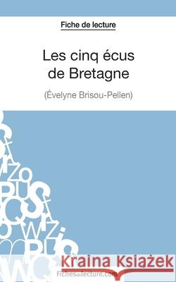 Les cinq écus de Bretagne d'Evelyne Brisou-Pellen (Fiche de lecture): Analyse complète de l'oeuvre Amandine Baudrit, Fichesdelecture 9782511030080