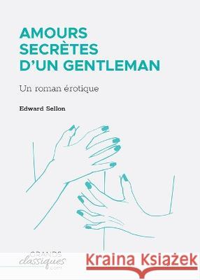 Amours secr?tes d\'un gentleman: Un roman ?rotique Edward Sellon 9782512008859