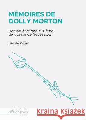 M?moires de Dolly Morton: Roman ?rotique sur fond de guerre de S?cession Jean De Villiot 9782512008996 Grandsclassiques.com