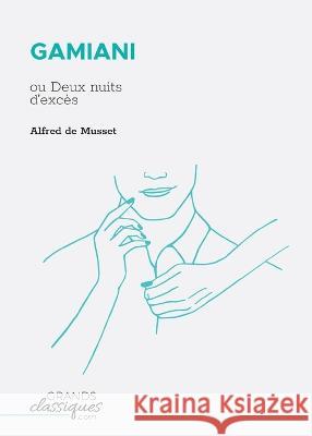 Gamiani: ou Deux nuits d\'exc?s Alfred d 9782512009061 Grandsclassiques.com