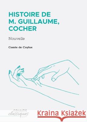 Histoire de M. Guillaume, cocher: Nouvelle Comte d 9782512009115