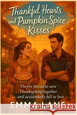 Thankful Hearts and Pumpkin Spice Kisses - They're forced to save Thanksgiving together - and accidentally fall in love: A Cozy Love Story for Fans of Emma Lane 9782530844880 Vibrant Books