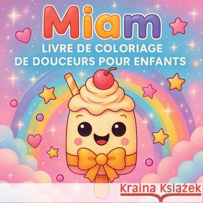 Miam - Livre de coloriage de douceurs pour enfants Chris Martin 9782555124219 Chris Martin