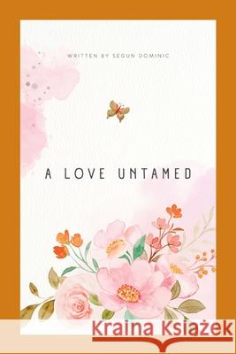 A Love Untamed Segun Dominic 9782596549569 Grand Studios