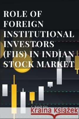 Role of Foreign Institutional Investors (Fiis) in Indian Stock Market Ashish C. Makwana 9782606628963 Mr. Ashish C. Makwana