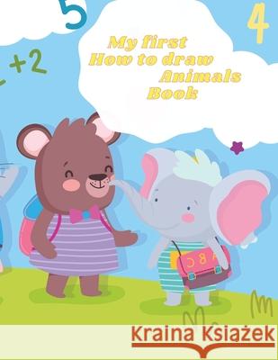 My first How to draw Animals Book: Amazing Step By Step Guide To 20+ Animals Drawing For Toddlers & Beginners Kids To Improve Their Creativity And Art Herman Massy 9782614785733 Herman Massy