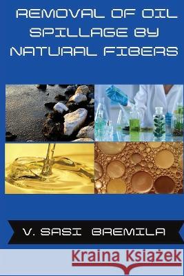 Removal of Oil Spillage by Natural Fibers V Sasi Bremila 9782620831875 Abid Publico