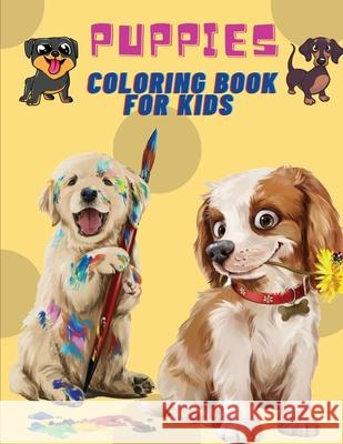 Puppies Coloring Book For Kids: Puppies: Kids Coloring Book (Cute Dogs, Silly Dogs, Little Puppies and Fluffy Friends-All Kinds of Dogs) Mike Stewart 9782675307714 Piscovei Victor