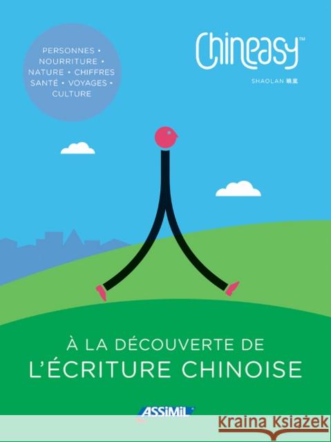 Chineasy - A la Lecouverte de l'ecriture chinoise  Hsueh, ShaoLan 9782700507744