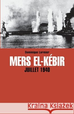 Mers El-Kebir Juillet 1940 Lormier, Dominique 9782702138151