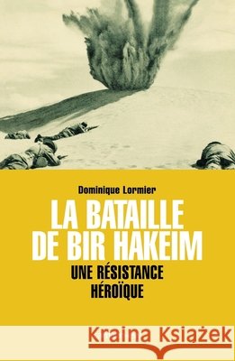 La Bataille de Bir Hakeim: Une résistance héroïque Lormier, Dominique 9782702138960