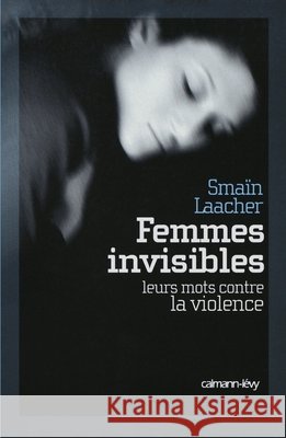 Femmes invisibles: Leurs mots contre la violence Laacher, Smaïn 9782702139585
