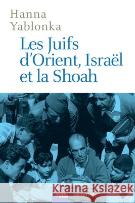 Les Juifs d'Orient, Israël et la Shoah Yablonka, Hanna 9782702144657 Calmann-Levy