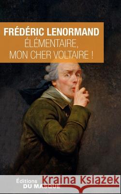 Elementaire Mon Cher Voltaire Lenormand-F 9782702445693 Editions Du Masque