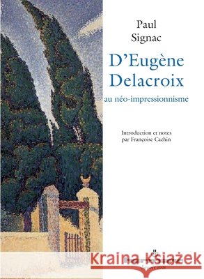 D'Eug?ne Delacroix au n?o-impressionnisme Paul Signac Fran?oise Cachin 9782705658878 Hermann