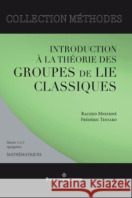 Introduction ? la th?orie des groupes de Lie classique Rached Mneimn? Fr?d?ric Testard 9782705660406