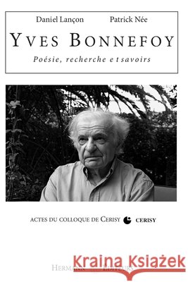 Yves Bonnefoy: Po?sie, recherche et savoirs Daniel Lan?on Patrick N?e Yves Bonnefoy 9782705666965 Hermann