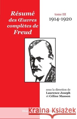 R?sum? des oeuvres compl?tes de Freud: Tome III: 1914-1920 Laurence Joseph C?line Masson 9782705666972