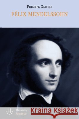 F?lix Mendelssohn: Un intercesseur culturel Philippe Olivier 9782705668044 Hermann