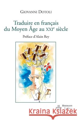 Traduire en fran?ais du Moyen Age au XXIe si?cle Giovanni Dotoli Alain Rey 9782705669812 Hermann