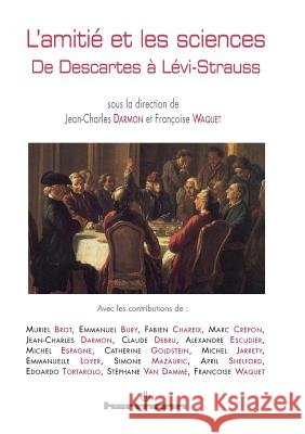 L'Amiti? et les sciences: De Descartes ? L?vi-Strauss Jean-Charles Darmon Fran?oise Waquet 9782705670139