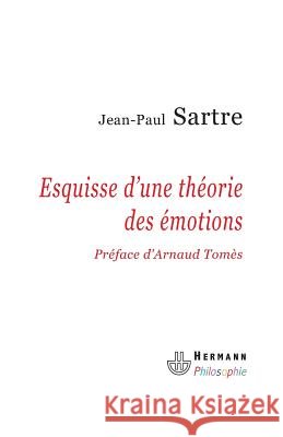 Esquisse d'une th?orie des ?motions Jean-Paul Sartre Arnaud Tom?s 9782705670146 Hermann