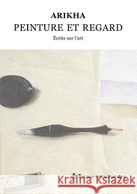 Peinture et regard: ?crits sur l'art, 1965-2009 Avigdor Arikha 9782705670788 Hermann