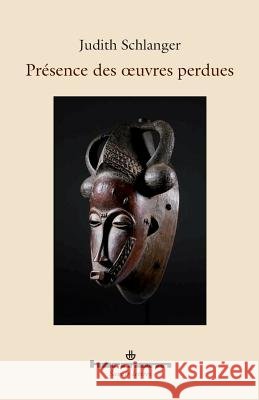 Pr?sence des oeuvres perdues Judith Schlanger 9782705670801 Hermann