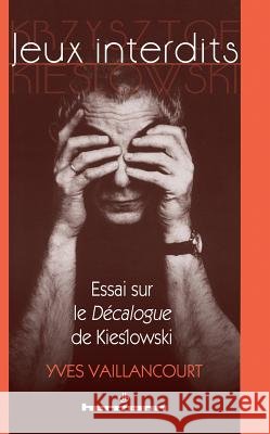 Jeux interdits: Essai sur le D?calogue de Kieslowski Yves Vaillancourt 9782705673239 Hermann
