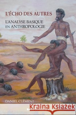 L'?cho des autres: L'analyse basique en anthropologie Daniel Cl?ment 9782705673864 Hermann
